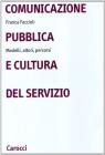 Comunicazione pubblica e cultura del servizio. Modelli, attori, percorsi