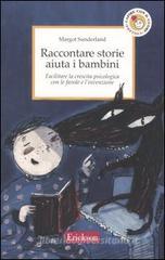 Raccontare storie aiuta i bambini. Facilitare la crescita psicologica con le favole e l'invenzione Raccontare storie aiuta i bambini. Facilitare la crescita psicologica con le favole e l'invenzione