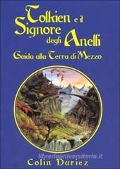 Tolkien e il Signore degli Anelli. Guida alla terra di mezzo Tolkien e il Signore degli Anelli. Guida alla terra di mezzo