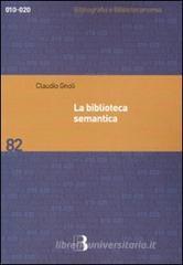La biblioteca semantica. Tecniche e metodi per applicare l'organizzazione della conoscenza alla gestione dei servizi