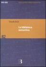 La biblioteca semantica. Tecniche e metodi per applicare l'organizzazione della conoscenza alla gestione dei servizi