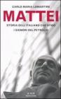 Mattei. Storia dell'italiano che sfid� i signori del petrolio