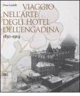 Viaggio nell'arte degli hotel dell'Engadina 1850-1914