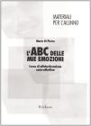L' ABC delle mie emozioni. Corso di alfabetizzazione socio-affettiva. Manuale per l'alunno
