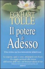 Il potere di adesso. Una guida all'illuminazione spirituale Il potere di adesso. Una guida all'illuminazione spirituale