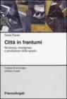Citt� in frantumi. Sicurezza, emergenza e produzione dello spazio