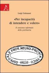 «Per incapacitą di intendere e volere». Il consenso informato della psichiatria «Per incapacitą di intendere e volere». Il consenso informato della psichiatria