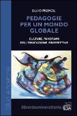 Pedagogie per un mondo globale. Culture, panorami dell'educazione, prospettive Pedagogie per un mondo globale. Culture, panorami dell'educazione, prospettive