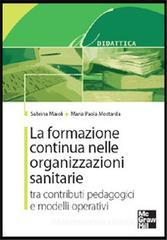 La formazione continua nelle organizzazioni sanitarie. Tra contributi pedagogici e modelli operativi La formazione continua nelle organizzazioni sanitarie. Tra contributi pedagogici e modelli operativi