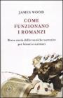 Come funzionano i romanzi. Breve storia delle tecniche narrative per lettori e scrittori