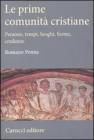 Le prime comunit� cristiane. Persone, tempi, luoghi, forme, credenze