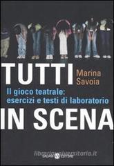 Tutti in scena. Il gioco teatrale: esercizi e testi di laboratorio Tutti in scena. Il gioco teatrale: esercizi e testi di laboratorio