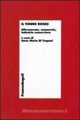 Il tonno rosso. Allevamento, commercio, industria conserviera