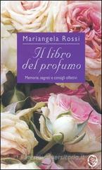 Il libro del profumo. Memorie, segreti e consigli olfattivi