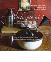 Monferrato mio. Ricette tradizionali della val Rilate. La cucina della tradizione familiare e festiva. Ediz. inglese Monferrato mio. Ricette tradizionali della val Rilate. La cucina della tradizione familiare e festiva. Ediz. inglese