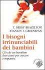 I bisogni irrinunciabili dei bambini. Ci� che un bambino deve avere per crescere e imparare