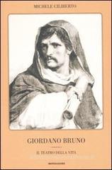 Giordano Bruno. Il teatro della vita Giordano Bruno. Il teatro della vita