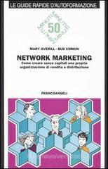 Network marketing. Come creare senza capitali una propria organizzazione di vendita e distribuzione Network marketing. Come creare senza capitali una propria organizzazione di vendita e distribuzione