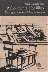 Aglio, menta e basilico. Marsiglia, il noir e il Mediterraneo Aglio, menta e basilico. Marsiglia, il noir e il Mediterraneo