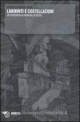 Labirinti e costellazioni. un percorso ai margini di Hegel Labirinti e costellazioni. un percorso ai margini di Hegel