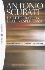 La letteratura dell'inesperienza. Scrivere romanzi al tempo della televisione La letteratura dell'inesperienza. Scrivere romanzi al tempo della televisione