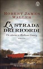 La strada dei ricordi. Un ritorno a Madison County La strada dei ricordi. Un ritorno a Madison County