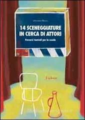 Quattordici sceneggiature in cerca di attori. Percorsi teatrali per la scuola Quattordici sceneggiature in cerca di attori. Percorsi teatrali per la scuola