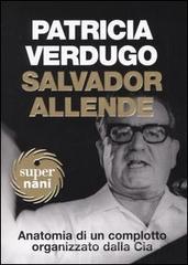 Salvador Allende. Anatomia di un complotto organizzato dalla Cia Salvador Allende. Anatomia di un complotto organizzato dalla Cia