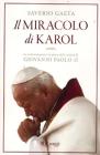 Il miracolo di Karol. Le testimonianze e le prove della santit� di Giovanni Paolo II