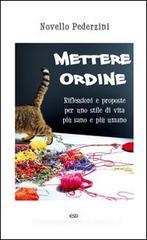 Mettere ordine. Riflessioni e proposte per uno stile di vita più sano e più umano Mettere ordine. Riflessioni e proposte per uno stile di vita più sano e più umano
