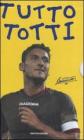 Tutto Totti: �Mo je faccio er cucchiaio�. Il mio calcio-Tutte le barzellette su Totti (raccolte da me)-Le nuove barzellette su Totti (raccolte ancora da me)