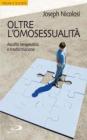 Oltre l'omosessualit�. Ascolto terapeutico e trasformazione