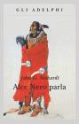 Alce Nero parla. Vita di uno stregone dei sioux Oglala