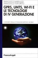 GPRS, UMTS, WI-FI e le tecnologie di IVª generazione. Il futuro della comunicazione mobile GPRS, UMTS, WI-FI e le tecnologie di IVª generazione. Il futuro della comunicazione mobile