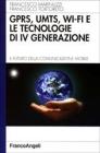 GPRS, UMTS, WI-FI e le tecnologie di IV� generazione. Il futuro della comunicazione mobile