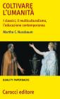 Coltivare l'umanit�. I classici, il multiculturalismo, l'educazione contemporanea