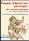 Progetti di intervento psicologico. Idee, suggestioni e suggerimenti per la pratica professionale
