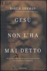 Ges� non l'ha mai detto. Millecinquecento anni di errori e manipolazioni nella traduzione dei Vangeli