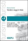 Vendere viaggi in Italia. Guida ragionata ad agenzie di viaggi, network e associazioni, Internet e new media