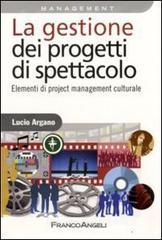La gestione dei progetti di spettacolo. Elementi di project management culturale La gestione dei progetti di spettacolo. Elementi di project management culturale