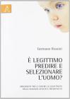 � legittimo predire e selezionare l'uomo? Argomenti pro e contro la legittimit� della diagnosi genetica preimpianto