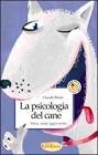 La psicologia del cane. Stress, ansia, aggressivit�...