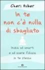 In te non c'� nulla di sbagliato. Inizia ad amarti e ad avere fiducia in te stesso
