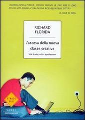 L' ascesa della nuova classe creativa. Stile di vita, valori e professioni L' ascesa della nuova classe creativa. Stile di vita, valori e professioni