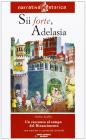 Sii forte, Adelasia. Un racconto al tempo del Rinascimento