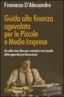 Guida alla finanza agevolata per le piccole e medie imprese. Un utilissimo libro per orientarsi nel mondo delle agevolazioni finanziarie