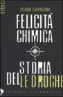 Felicit� chimica. Storia delle droghe