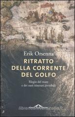 Ritratto della Corrente del Golfo. Elogio del mare e dei suoi itinerari invisibili Ritratto della Corrente del Golfo. Elogio del mare e dei suoi itinerari invisibili
