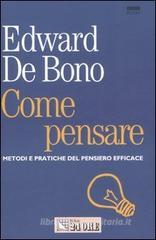 Come pensare. Metodi e pratiche del pensiero efficace Come pensare. Metodi e pratiche del pensiero efficace