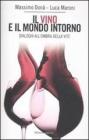 Il vino e il mondo intorno. Dialoghi all'ombra della vita